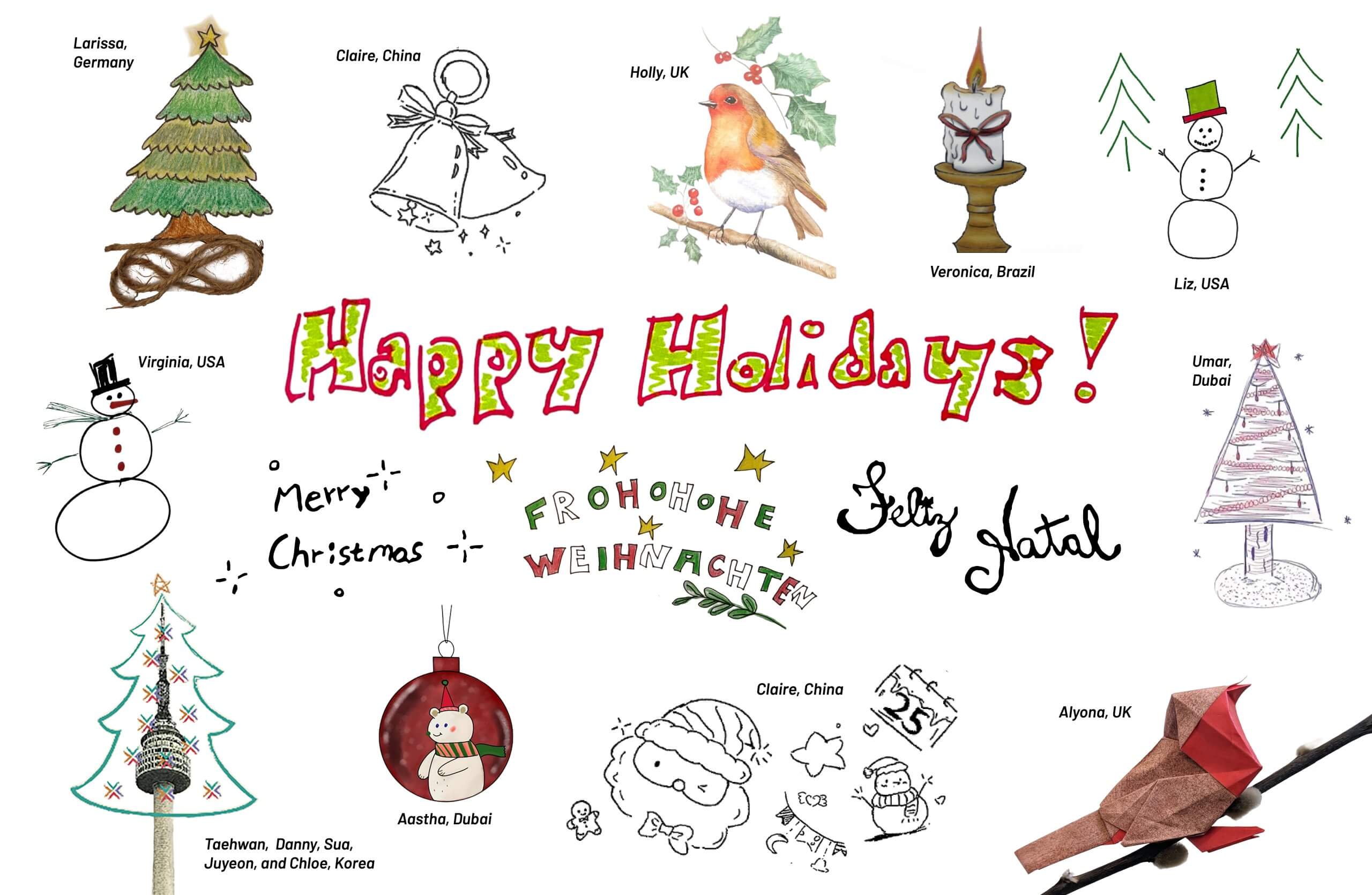 The image, on a white background, is a compilation of color, and black and white hand-drawn holiday/seasonally themed motifs around the written message ‘Happy Holidays, Merry Christmas, Frohohohe Weihnachten, and Feliz Natal’. The motifs, some of which are skillfully rendered while others are of a naiver style include three Christmas trees (one in colored pencils, one in fine point pen), and a digital tree from Korea which features the Namsan Seoul Tower. There are two snowmen, two robins (one of which is crafted in origami), a candle, a bell, a winking Santa Claus, and finally a red bauble containing a polar bear wearing a scarf and hat. The overall feeling of the piece is fun, festive, and handmade.